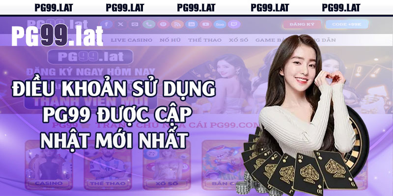Điều Khoản Sử Dụng - Khi Tham Gia Cá Cược Tại PG99 2 Điều khoản sử dụng PG99 được cập nhật mới nhất