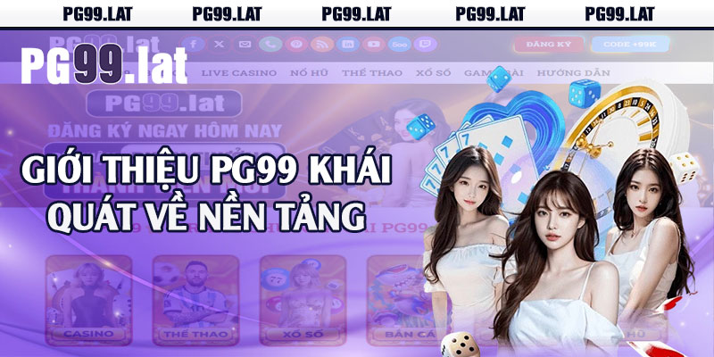 Giới Thiệu PG99 - Nhà Cái Đổi Thưởng Top 1 Châu Á 1 gioi thieu pg99 khai quat