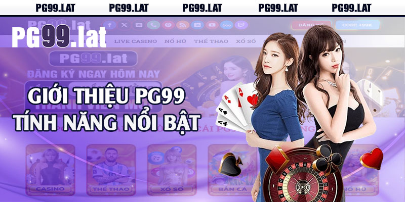 Giới Thiệu PG99 - Nhà Cái Đổi Thưởng Top 1 Châu Á 2 Giới thiệu PG99 tính năng nổi bật