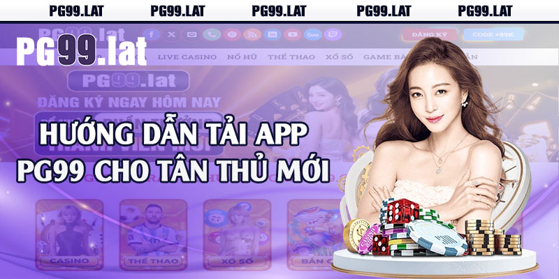 Tải App PG99 - Về Điện Thoại IOS Và Android Dễ Dàng 2 Hướng dẫn tải app PG99 cho tân thủ mới