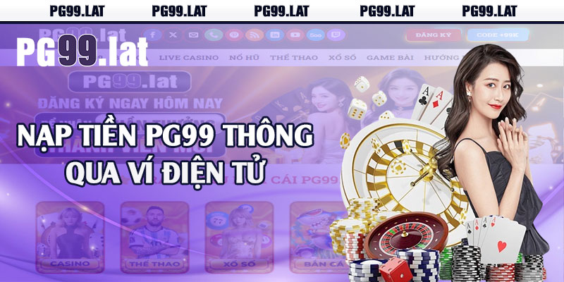 Nạp Tiền PG99 - Thao Tác Thực Hiện Đơn Giản Siêu Tốc 2 Nạp tiền PG99 thông qua ví điện tử