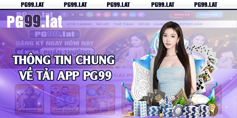 Tải App PG99 - Về Điện Thoại IOS Và Android Dễ Dàng 1 Thông tin chung về tải app PG99