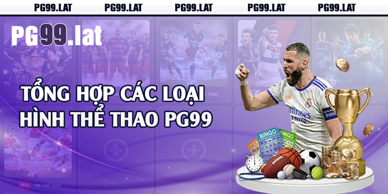Thể Thao PG99 - Đủ Thể Loại Kèo Cược Hấp Dẫn 2 Tổng hợp các loại hình thể thao PG99