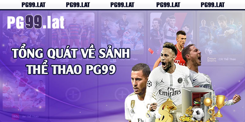 Thể Thao PG99 - Đủ Thể Loại Kèo Cược Hấp Dẫn 1 Tổng quát về sảnh thể thao PG99