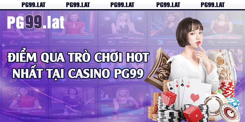 Casino PG99 - Điểm Cá Cược Lý Tưởng Của Cược Thủ 2 Điểm qua trò chơi hot nhất tại casino PG99
